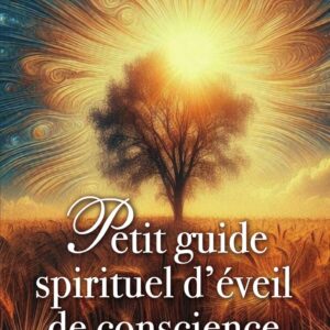 Livre : Petit guide spirituel d'éveil de conscience.
