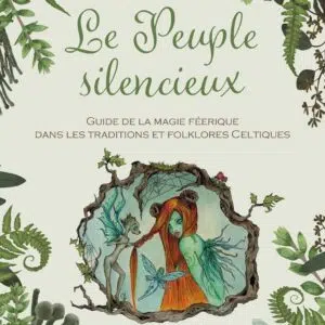 Livre : Le Peuple silencieux - Guide de la magie féérique dans les traditions et folklores celtiques.