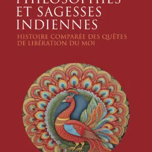 Livre : Philosophies et sagesses indiennes - Histoire comparée des quêtes de libération du Moi.