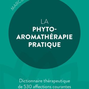 Livre La phyto-aromathérapie pratique – Dictionnaire thérapeutique de 530 affections courantes.