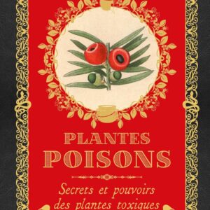 Livre : Plantes poisons - secrets et pouvoirs des plantes toxiques.