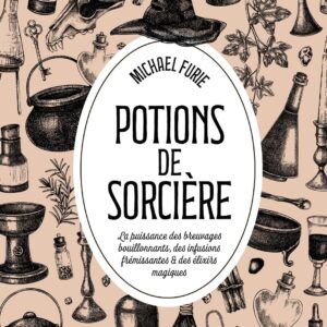 Livre : Potions de sorcière - La puissance des breuvages bouillonnants, des infusions frémissantes & des élixirs magiques.
