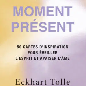 Cartes : Le pouvoir du moment présent : 50 cartes d'inspiration pour éveiller l'esprit et apaiser l'âme.