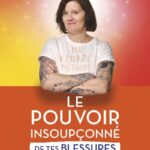 Livre le pouvoir insoupçonné de tes blessures et de tes blocages.