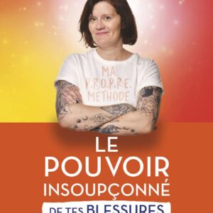 Livre le pouvoir insoupçonné de tes blessures et de tes blocages.