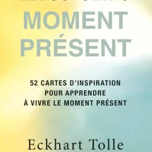 Coffret : Le Pouvoir du moment présent - 52 cartes d'inspiration pour apprendre à vivre le moment présent.