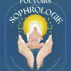 Livre : Les Pouvoirs de la sophrologie - Libérez-vous de vos blocages et déployez votre énergie vitale: Augmentez et libérez votre énergie vitale.