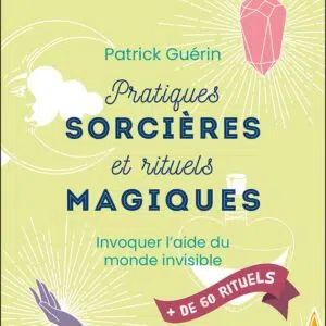 Livre : Pratiques sorcières et rituels magiques - Invoquer l'aide du monde invisible.