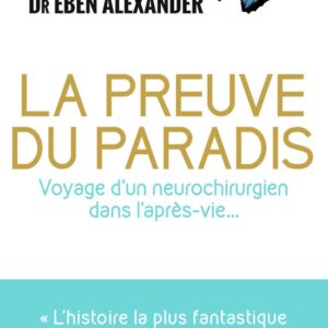 Livre : La preuve du Paradis - Voyage d'un neurochirurgien dans l'après-vie...