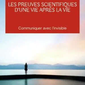 Livre : Les preuves scientifiques d’une Vie après la vie - Communiquer avec l’invisible.