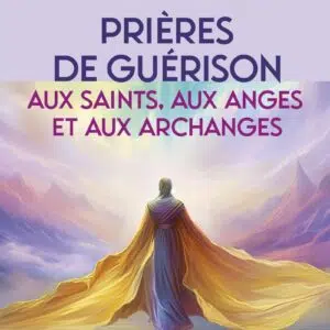 Livre : Prières de guérison - Aux saints, aux anges et aux archanges.