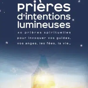 Livre : Prières d'intentions lumineuses - 40 prières spirituelles pour invoquer vos guides, vos anges, les fées, la vie...