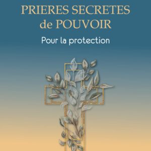 Livre : Prières secrètes de pouvoir, pour la protection.