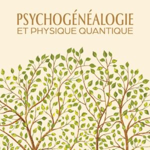 Livre : Psychogénéalogie et physique quantique.