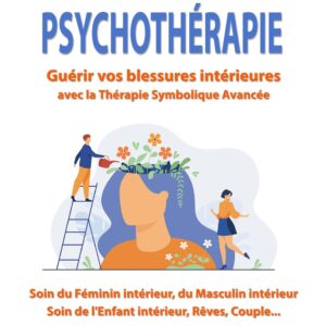 Livre : Psychothérapie - Guérir vos blessures intérieures par la Thérapie Symbolique Avancée.