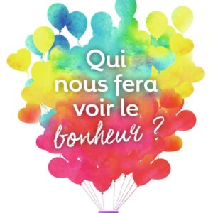Livre : Qui nous fera voir le bonheur ? - De quoi a-t-on besoin pour être heureux, comment y parvenir et comment le rester.