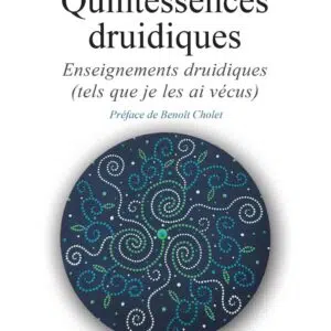 Livre : Quintessences druidiques - Enseignements druidiques (tels que je les ai vécus).