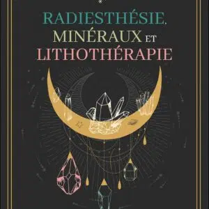 Livre Radiesthésie, minéraux et lithothérapie.
