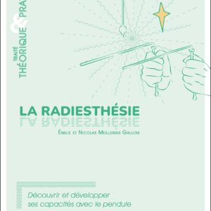 Livre : La radiesthésie - Traité théorique & pratique - Découvrir et développer ses capacités avec le pendule.