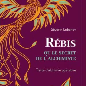 Livre : Rébis ou le secret de l'alchimiste - Traité d'alchimie opérative.