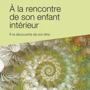 Livre A la rencontre de son enfant intérieur – A la découverte de son être.
