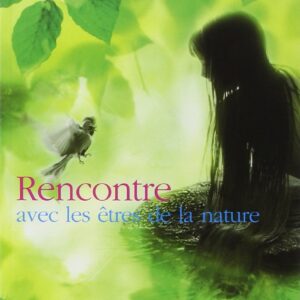 Livre : Rencontre avec les êtres de la nature - Et si les lutins, les sylphes, les ondines, les gnomes, les elfes et les dévas existaient vraiment ?