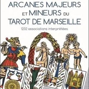 Livre : Rencontre des arcanes majeurs et mineurs du Tarot de Marseille - 1232 associations interprétées.