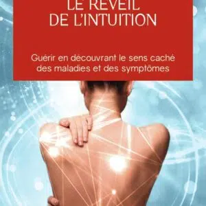 Livre : Le réveil de l'intuition - Guérir en découvrant le sens caché des malades et des symptômes.