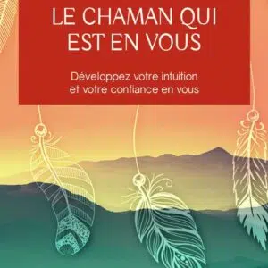 Livre Réveillez le chaman qui est en vous: Développez votre intuition et votre confiance en vous.