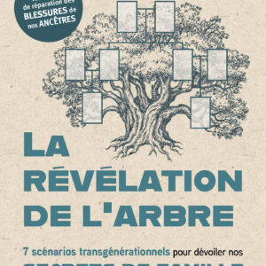 Livre : La révélation de l'arbre - 7 scénarios transgénérationels pour dévoiler nos secrets de famille.