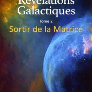 Livre Révélations Galactiques - Tome 2 : sortir de la matrice.