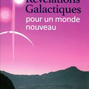 Livre : Révélations Galactiques - Tome 1 : pour un nouveau monde.