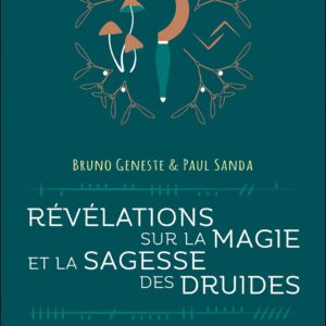 Livre : Révélations sur la magie et la sagesse des druides - Philosophie, spiritualité et pratiques des cultes chrétiens celtiques actuels.