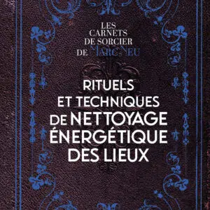 Rituels et techniques de nettoyage énergétique des lieux - Marc Neu