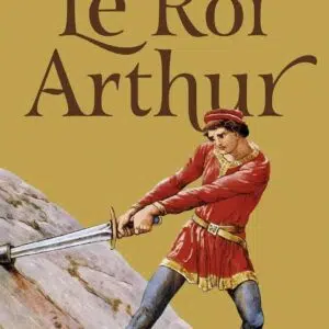 Livre : Le roi Arthur, d'Amaury Chauou.