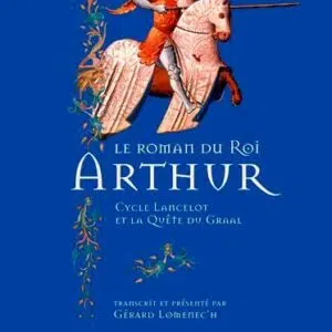 Livre Le roman du roi Arthur : cycle Lancelot et la quête du Graal.