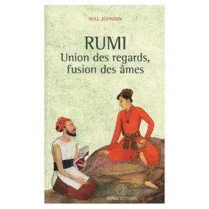 Livre : Rûmi - Union des regards, fusion des âmes.