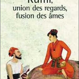 Livre : Rumi - Union des regards, fusion des âmes.