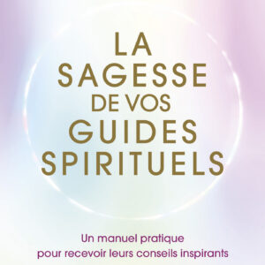 Livre : La sagesse de vos guides spirituels.