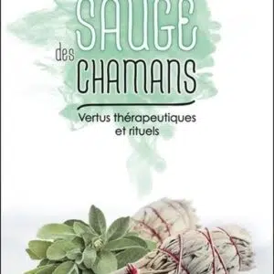 Livre : La sauge des chamans - Vertus thérapeutiques et rituels.
