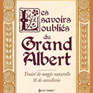 Livre : Les savoirs oubliés du grand Albert - Traité de magie naturelle & de sorcellerie.
