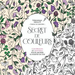 Livre : Secret de couleurs - Coloriages et mantras pour ancrer le positif en toi.