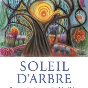 Livre : Soleil d'Arbre - Rencontre d'un homme et d'un Arbre-Maître.