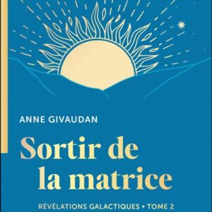 Livre : Sortir de la matrice - Révélations galactiques Tome 2.