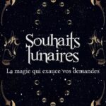 Livre : Souhaits lunaires - La magie qui exauce vos demandes.