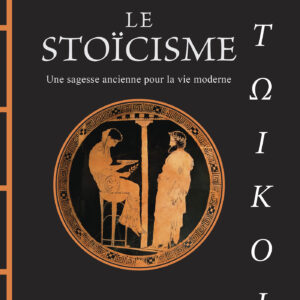 Livre : Le stoïcisme - Une sagesse ancienne pour la vie moderne.