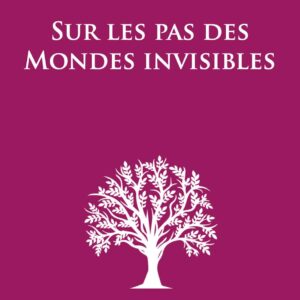 Livre : Sur les pas des mondes invisibles.