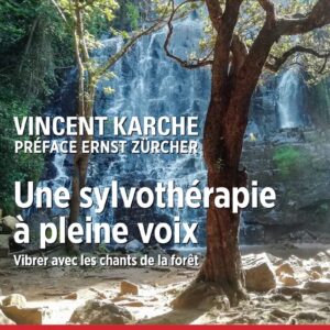 Livre : Une sylvothérapie à pleine voix - Vibrer avec les chants de la forêt.