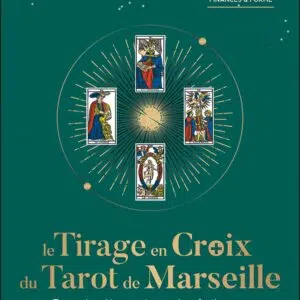 Livre : Le Tirage en Croix du Tarot de Marseille - Toutes les clefs pour interpréter facilement vos tirages en croix.