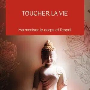 Livre : Toucher la vie - Harmoniser le corps et l'esprit.